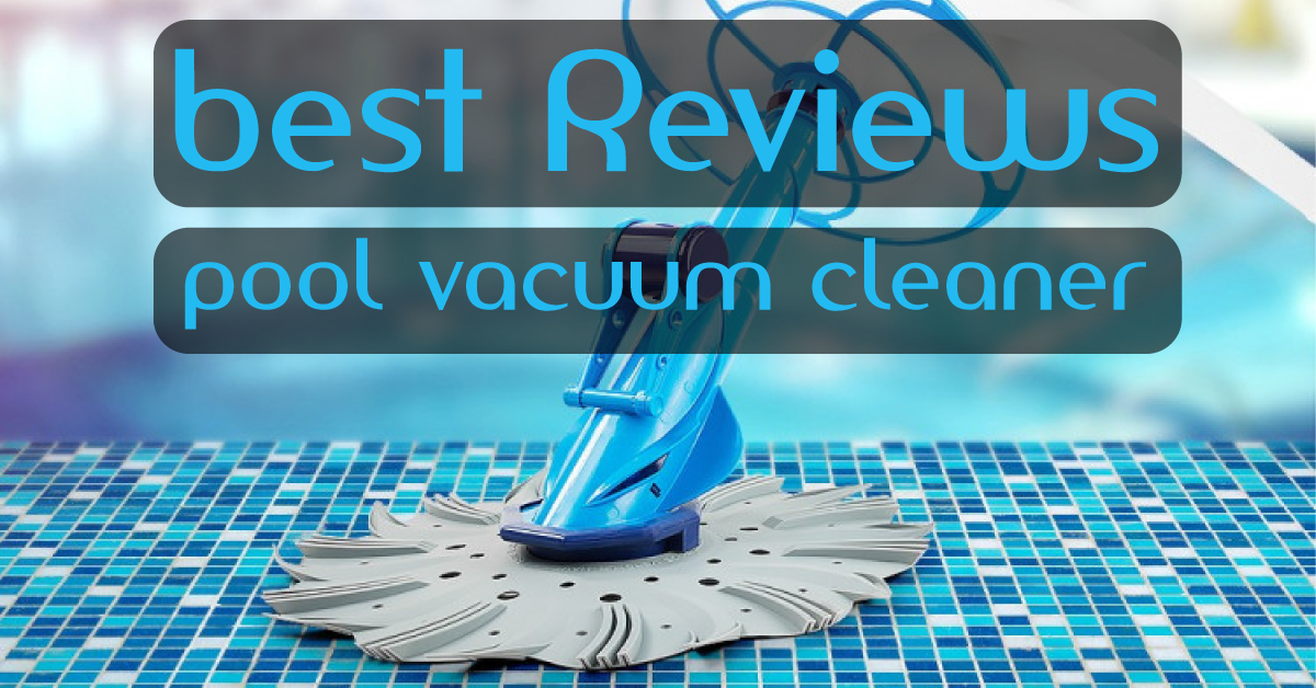 8 BEST POOL VACUUM CLEANER REVIEWS