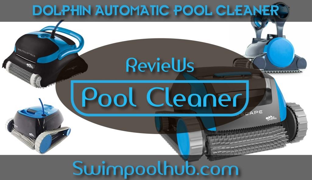 Dolphin Robotic Pool Cleaner Reviews, Automatic Inground Pool Cleaner Reviews