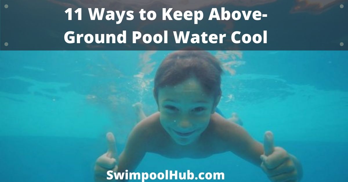 How to Keep Above Ground Pool Water Cool?