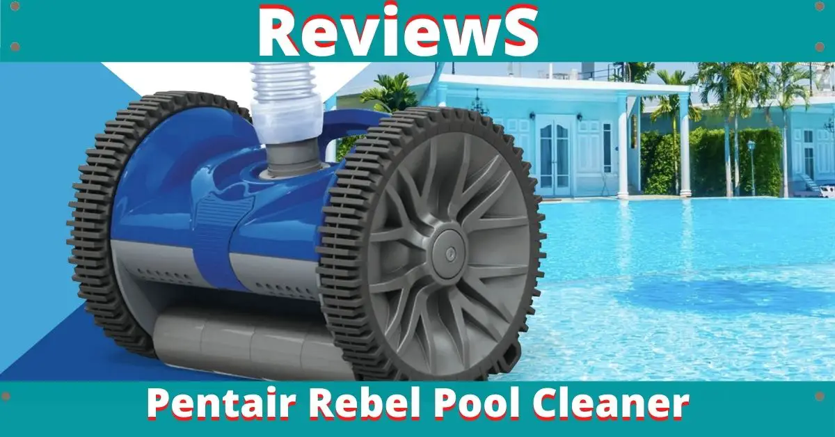 Pentair Rebel Pool Cleaner Review