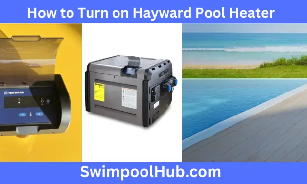 How to Turn on Hayward Pool Heater The Ultimate Guide