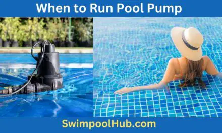 When to Run Pool Pump – How Long To Run?
