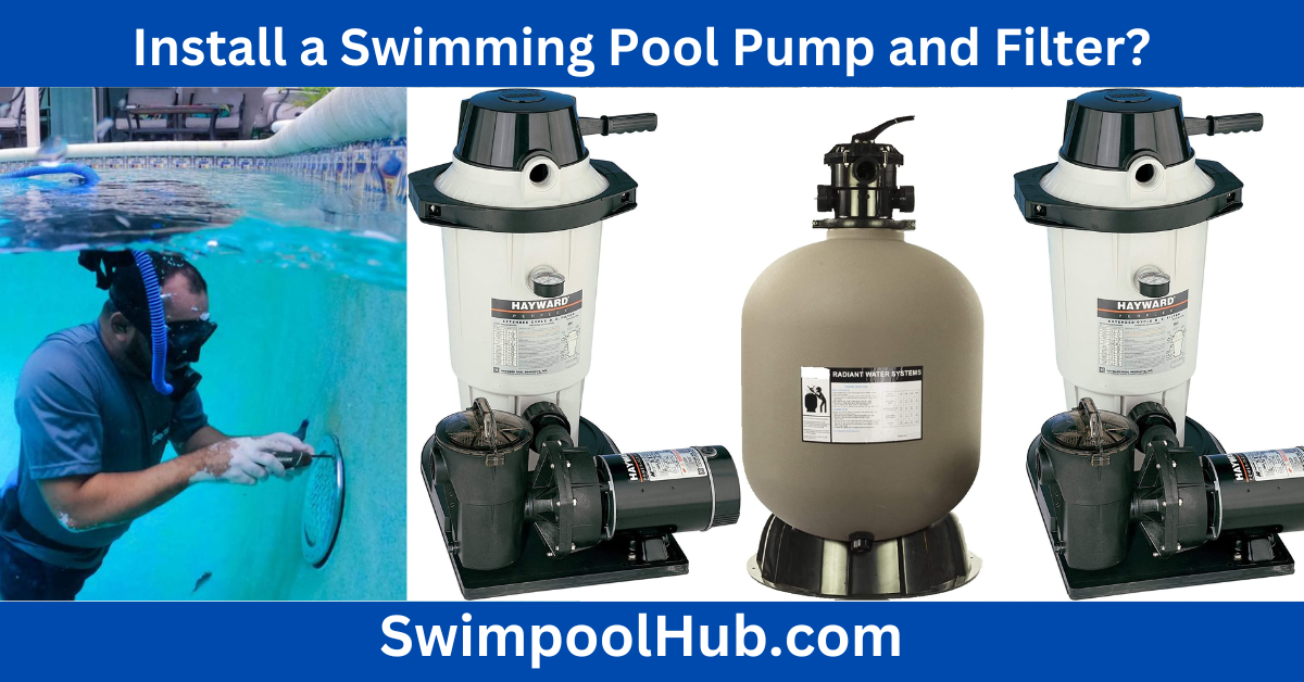 How to Install a Swimming Pool Pump and Filter?