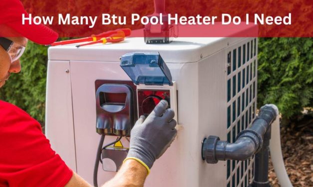 How Many Btu Pool Heater Do I Need?: Your Ultimate Guide