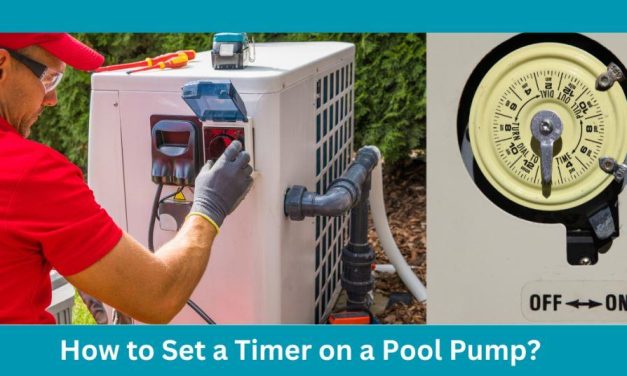 How to Set a Timer on a Pool Pump?: Mastering the Art of Efficient Pool Maintenance
