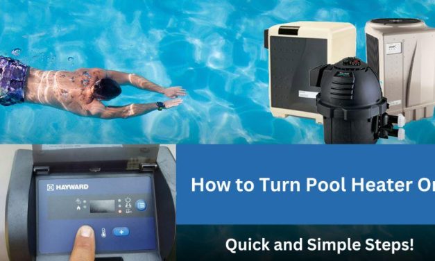 How to Turn Pool Heater On? Simple Steps!