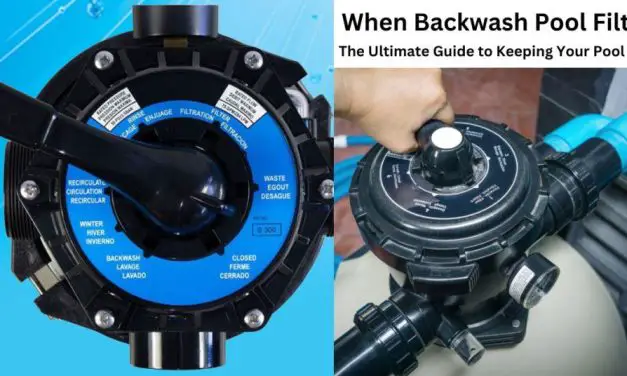 When Backwash Pool Filter?: The Ultimate Guide to Keeping Your Pool Clean and Clear