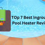 Top 7 Best Inground Pool Heater Review for Ultimate Warmth and Relaxation