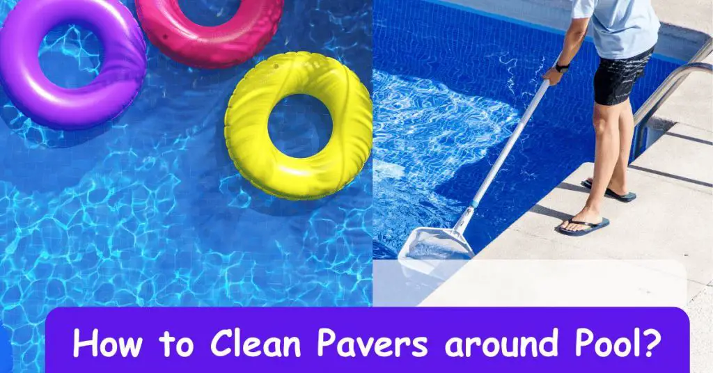 How to Clean Pavers around Pool: Ultimate Power Washing Tips