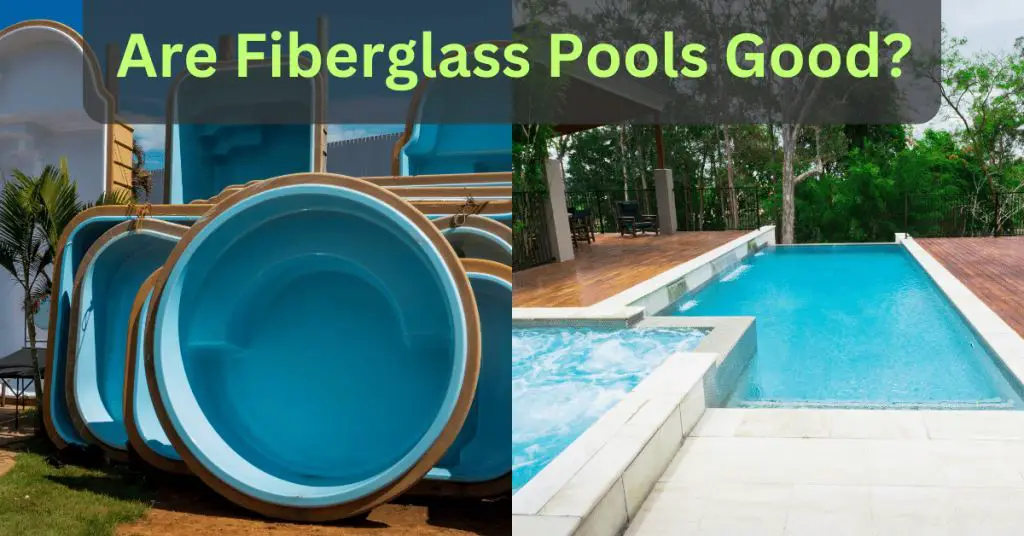 Are Fiberglass Pools Good? Discover the Surprising Benefits!